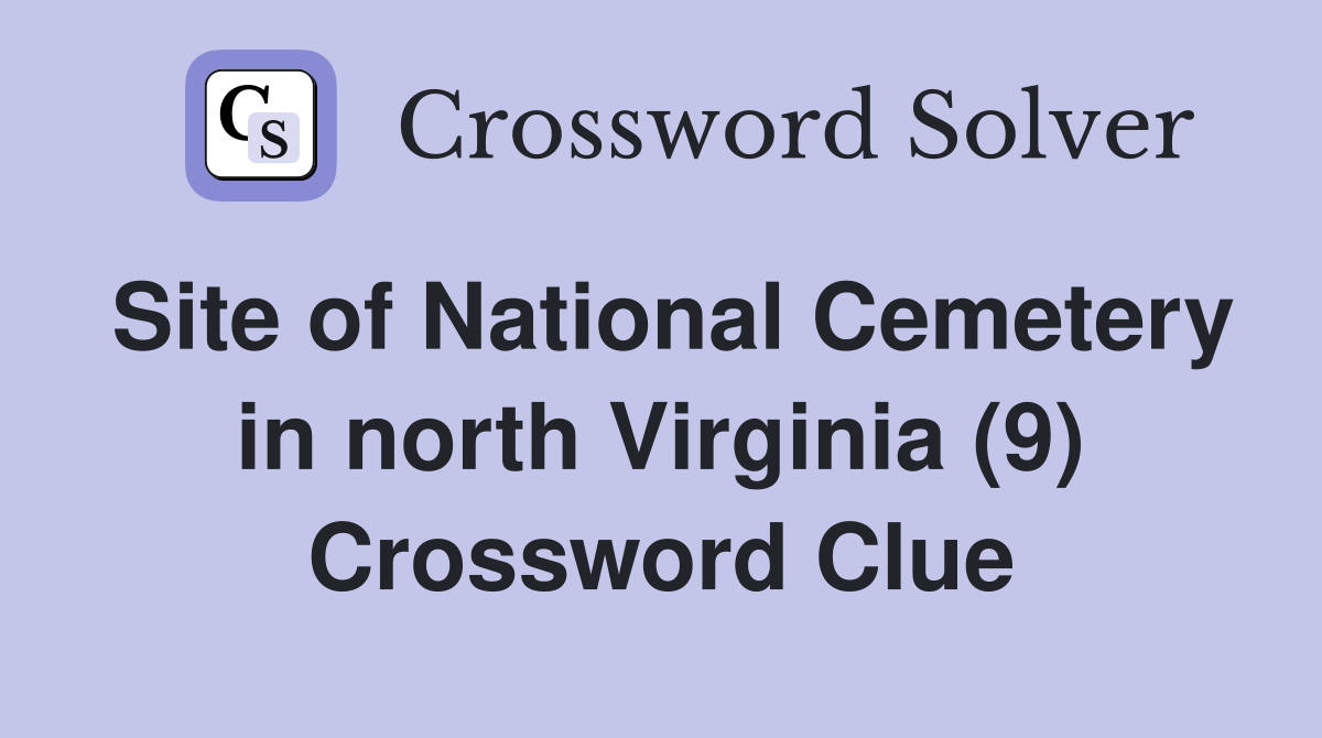 Site of National Cemetery in north Virginia (9) Crossword Clue