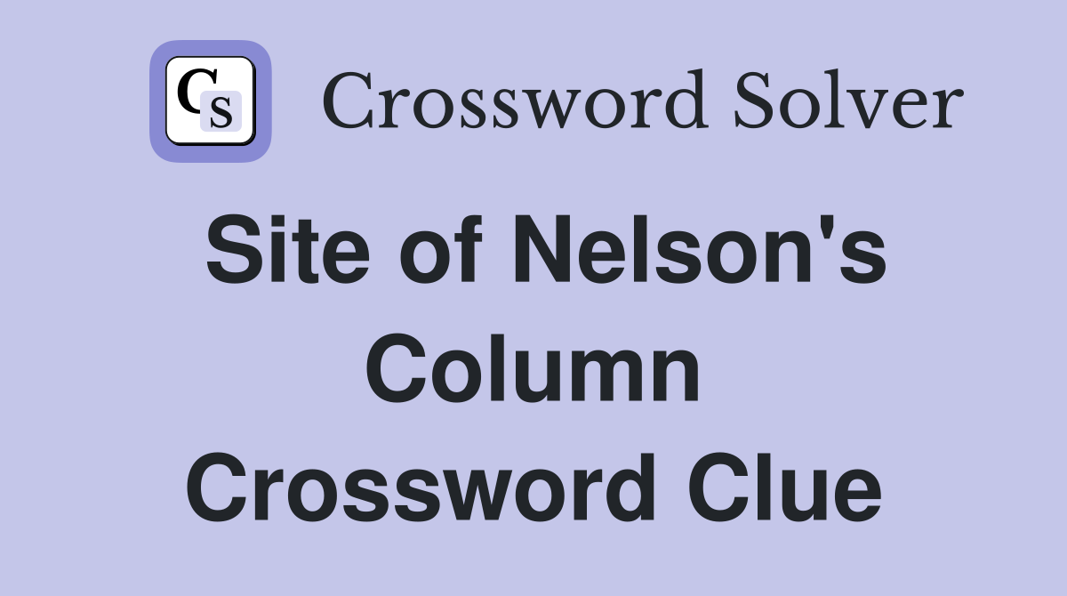 Site of Nelson's Column Crossword Clue