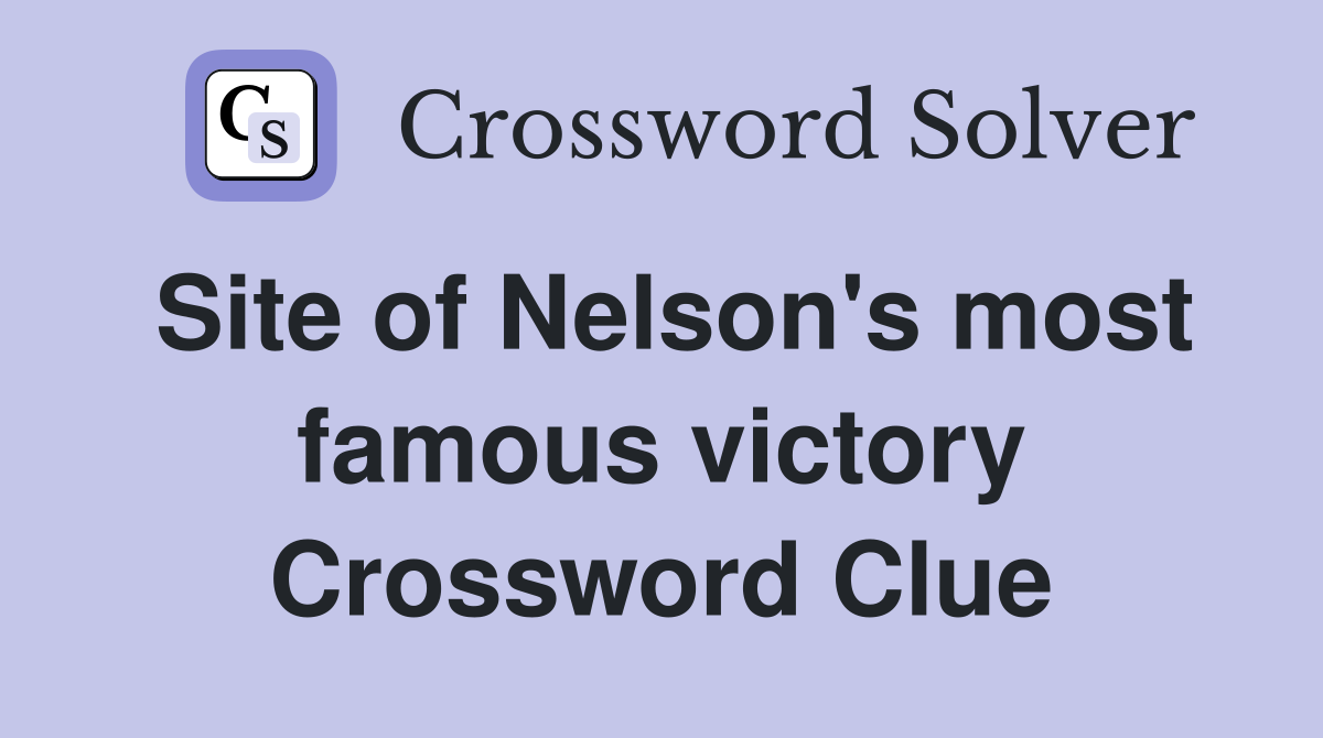 Site of Nelson's most famous victory Crossword Clue