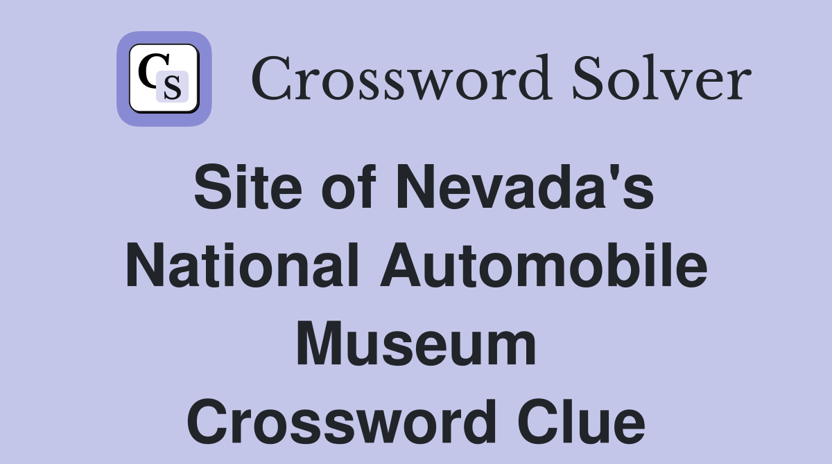 Site of Nevada's National Automobile Museum Crossword Clue