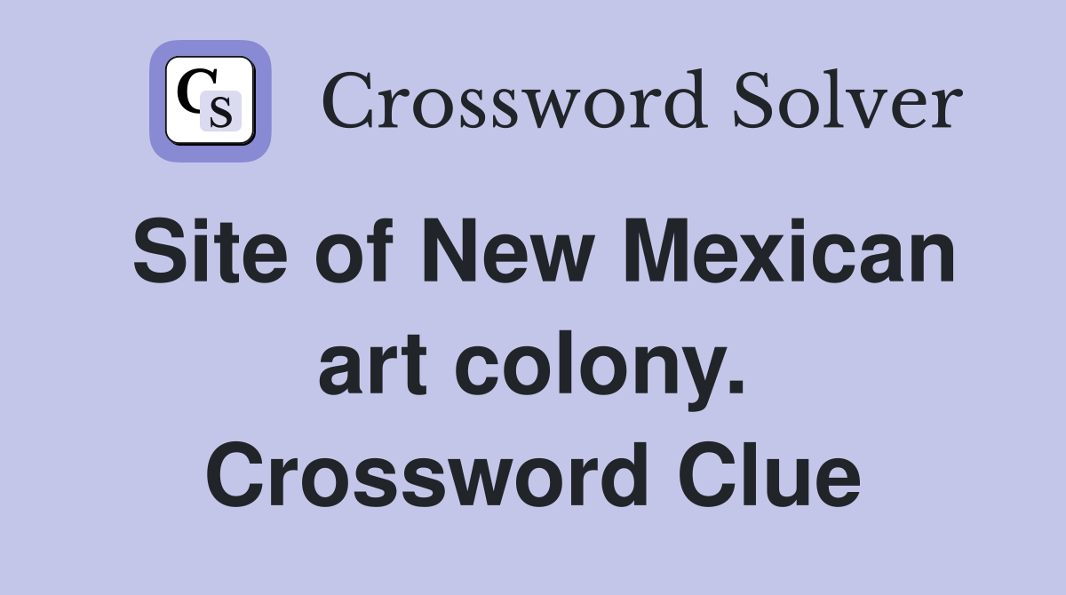 Site of New Mexican art colony. Crossword Clue