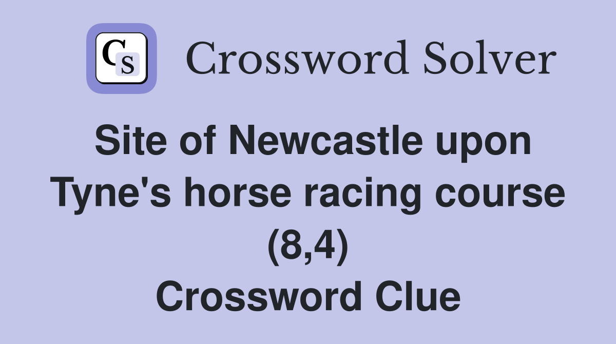 Site of Newcastle upon Tyne's horse racing course (8,4) Crossword Clue