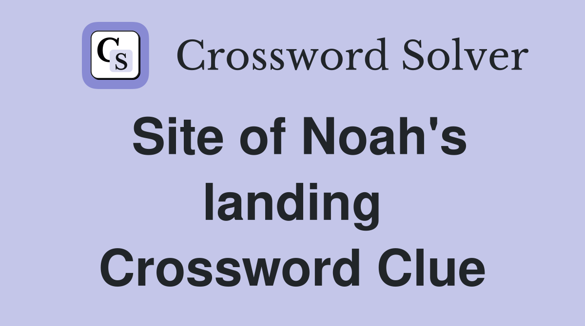 Site of Noah's landing Crossword Clue
