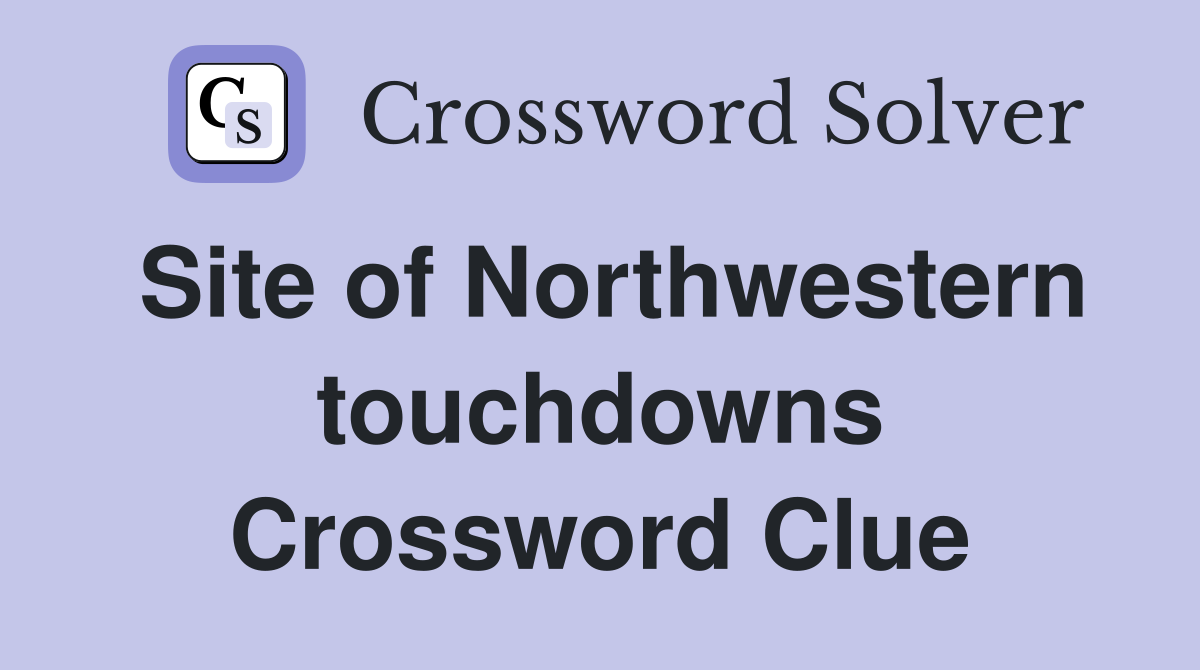 Site of Northwestern touchdowns Crossword Clue