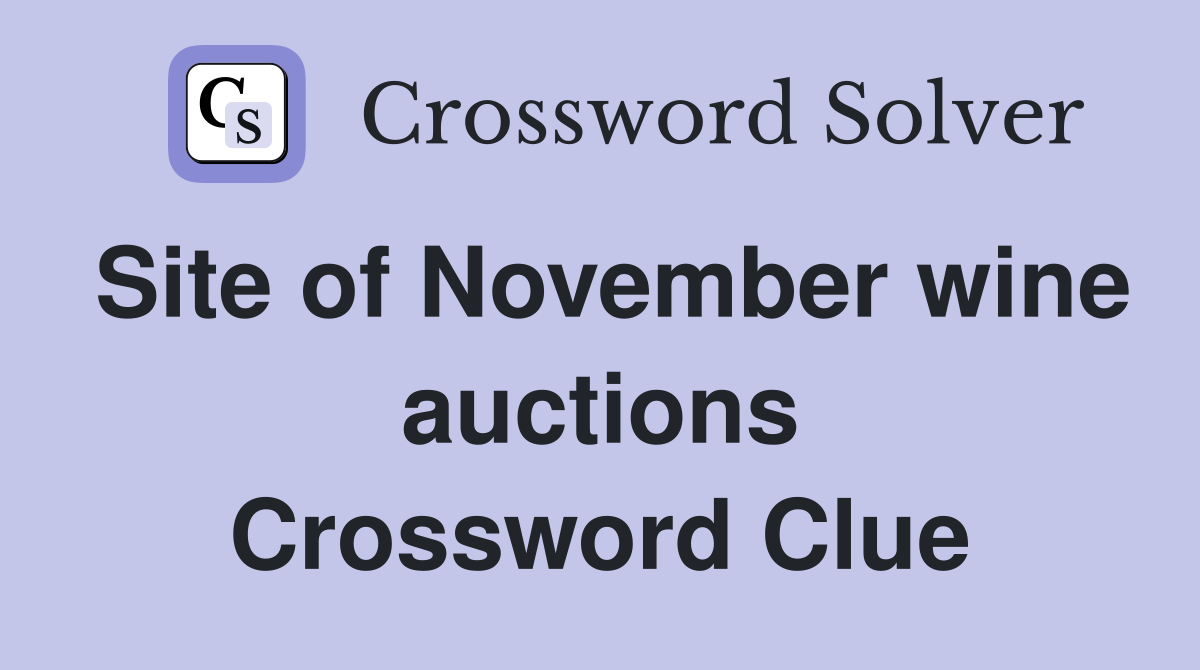 Site of November wine auctions Crossword Clue