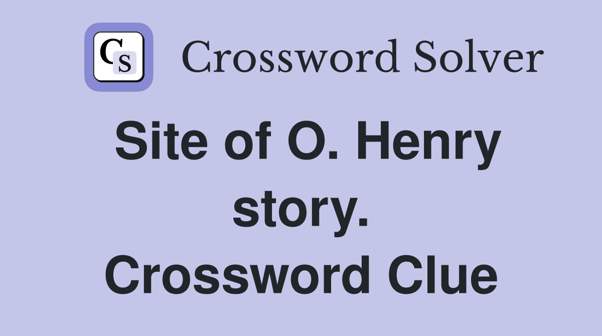 Site of O. Henry story. Crossword Clue