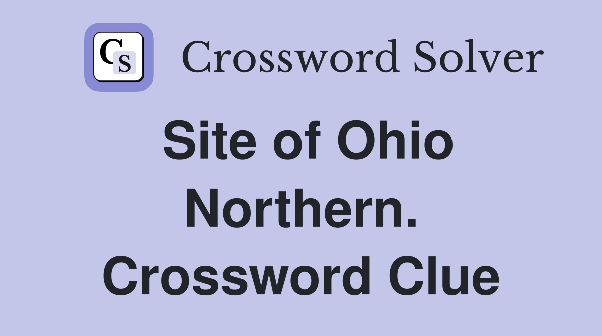 Site of Ohio Northern. Crossword Clue