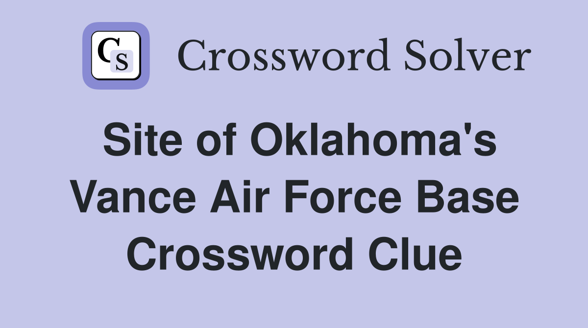 Site of Oklahoma's Vance Air Force Base Crossword Clue