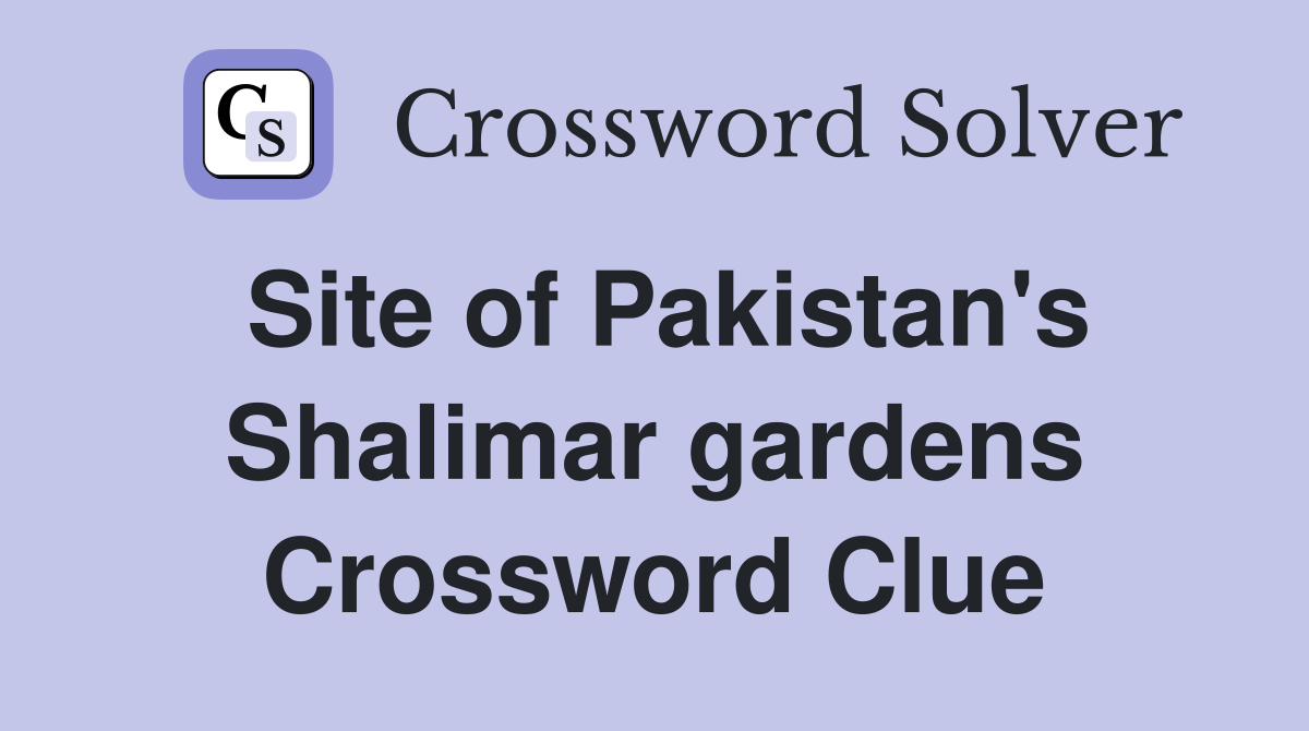 Site of Pakistan's Shalimar gardens Crossword Clue