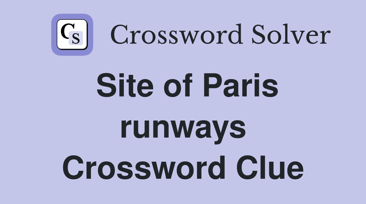 Site of Paris runways Crossword Clue