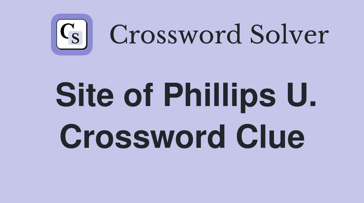 Site of Phillips U. Crossword Clue