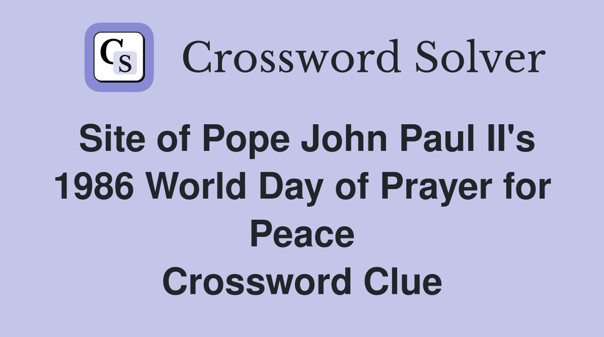 Site of Pope John Paul II's 1986 World Day of Prayer for Peace Crossword Clue