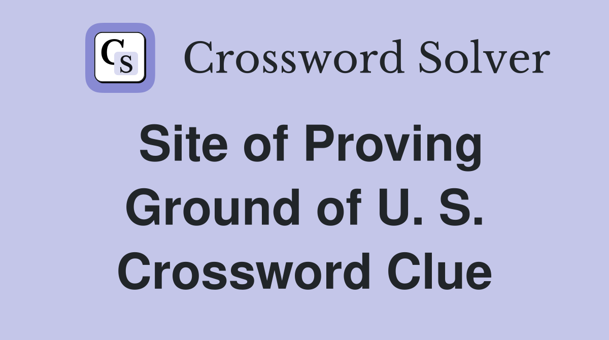 Site of Proving Ground of U. S. Crossword Clue