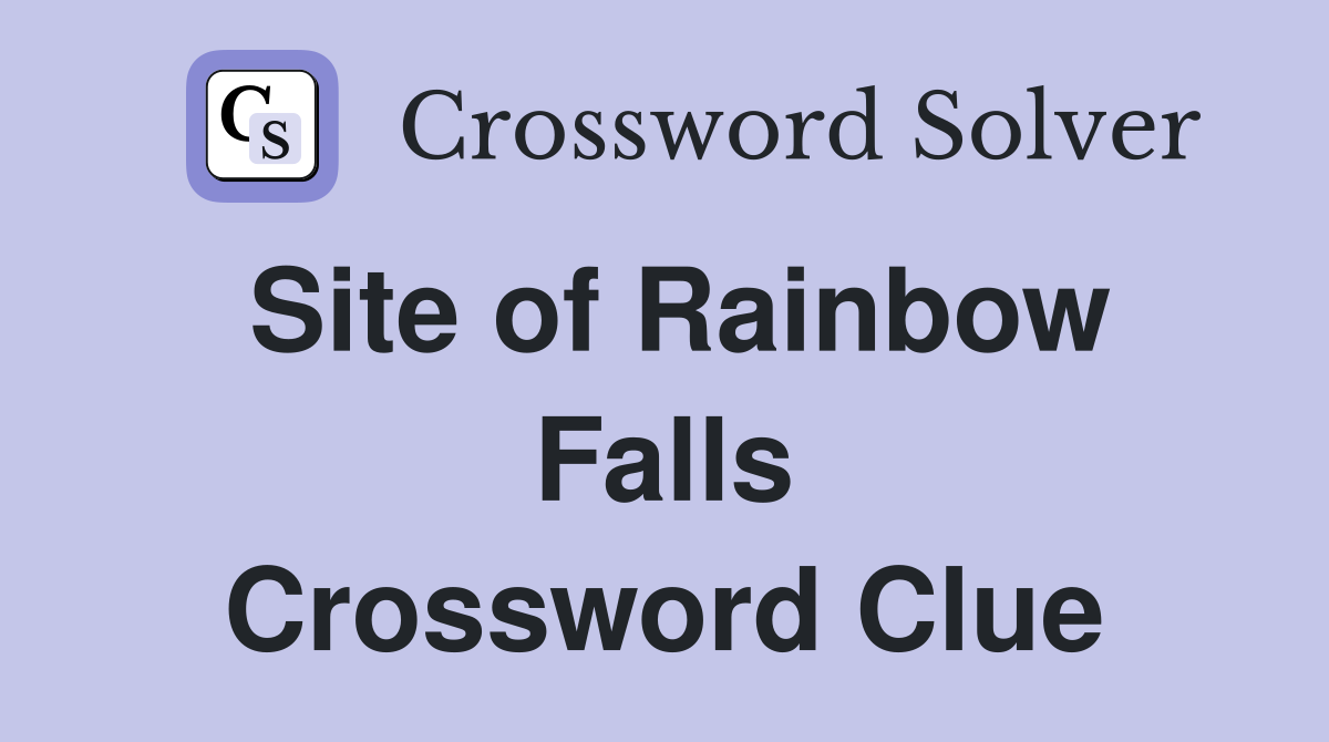 Site of Rainbow Falls Crossword Clue