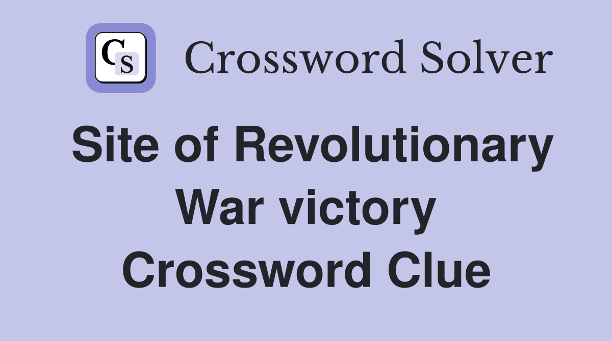 Site of Revolutionary War victory Crossword Clue