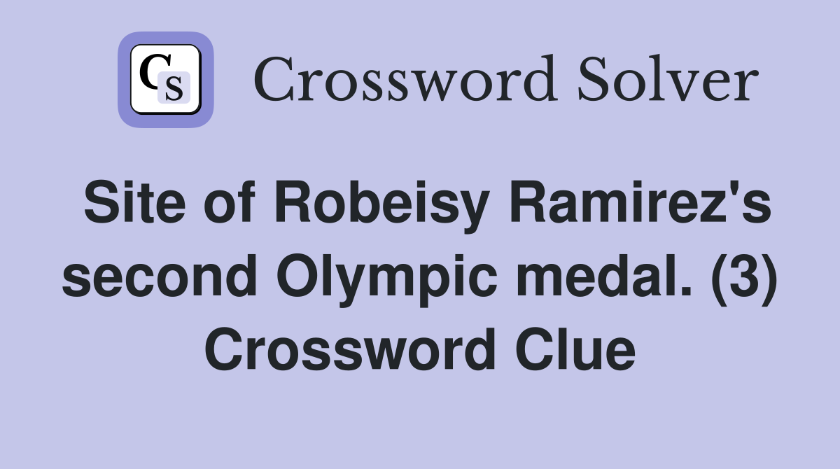 Site of Robeisy Ramirez's second Olympic medal. (3) Crossword Clue