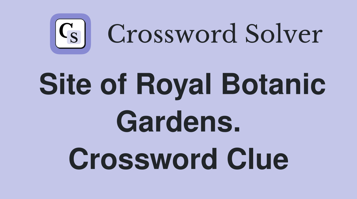 Site of Royal Botanic Gardens. Crossword Clue