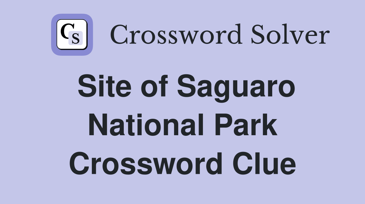 Site of Saguaro National Park Crossword Clue