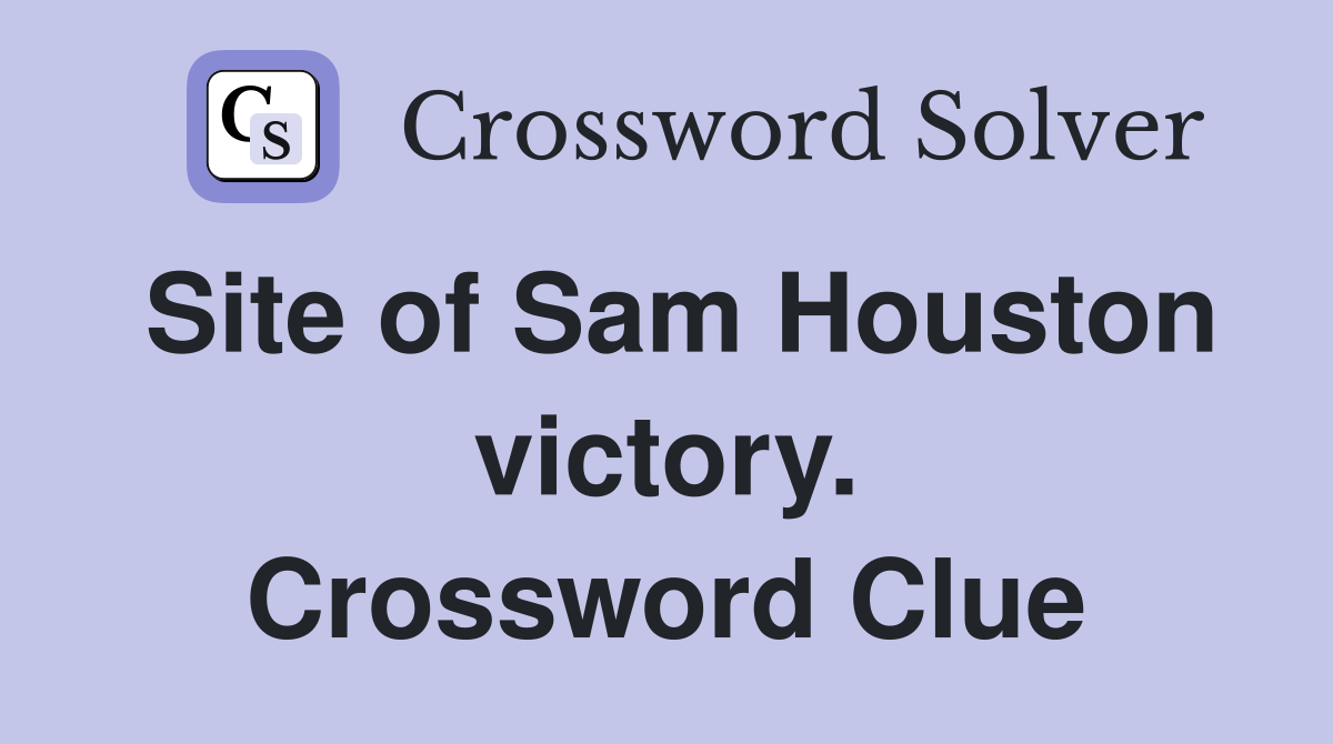 Site of Sam Houston victory. Crossword Clue