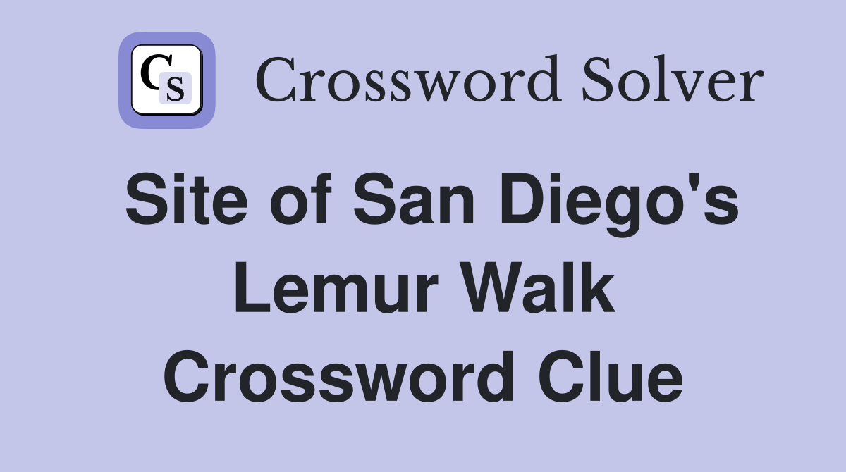 Site of San Diego's Lemur Walk Crossword Clue