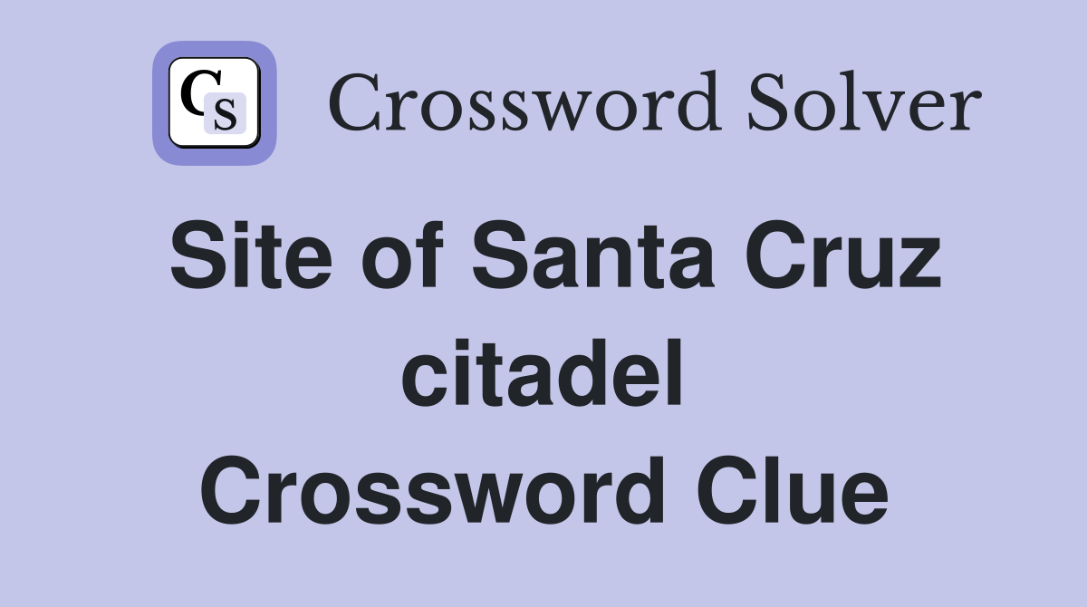 Site of Santa Cruz citadel Crossword Clue