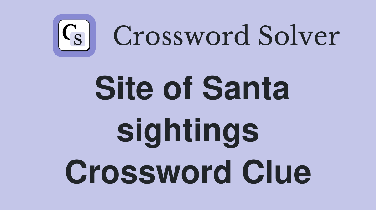 Site of Santa sightings Crossword Clue