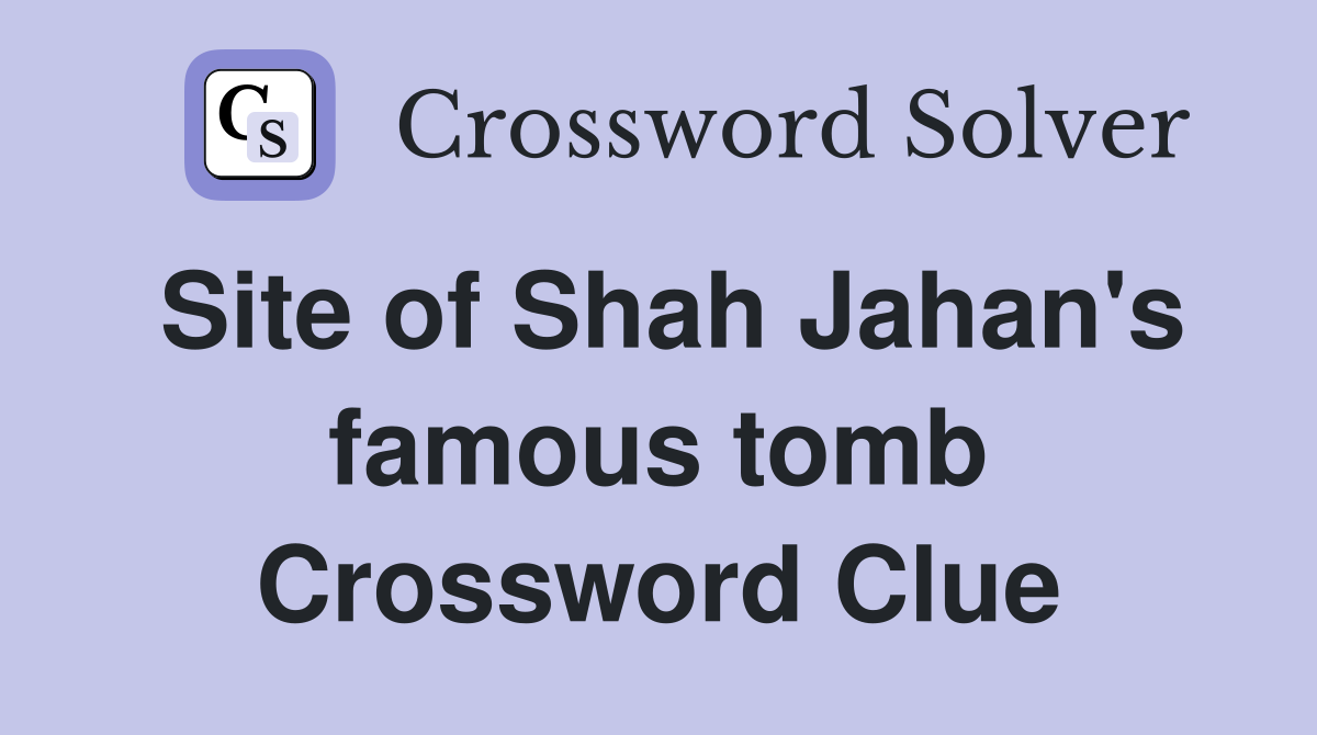 Site of Shah Jahan's famous tomb Crossword Clue