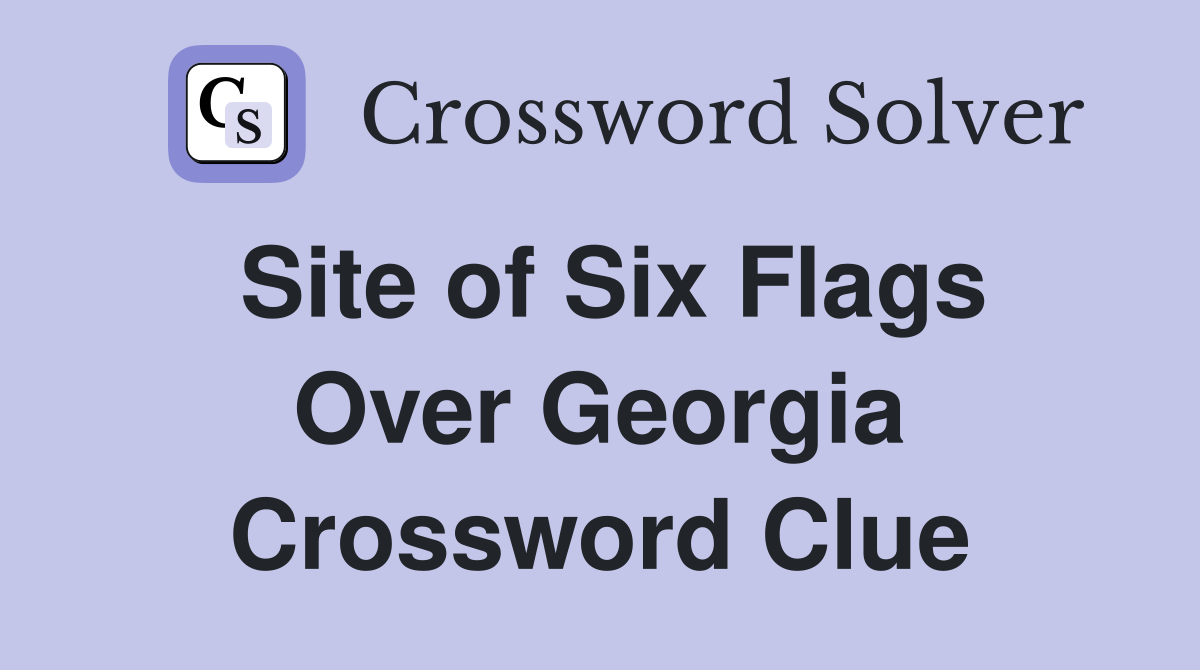 Site of Six Flags Over Georgia Crossword Clue