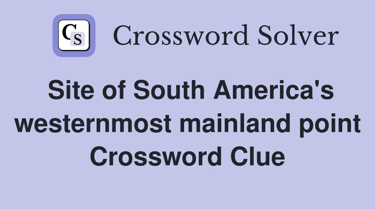 Site of South America's westernmost mainland point Crossword Clue