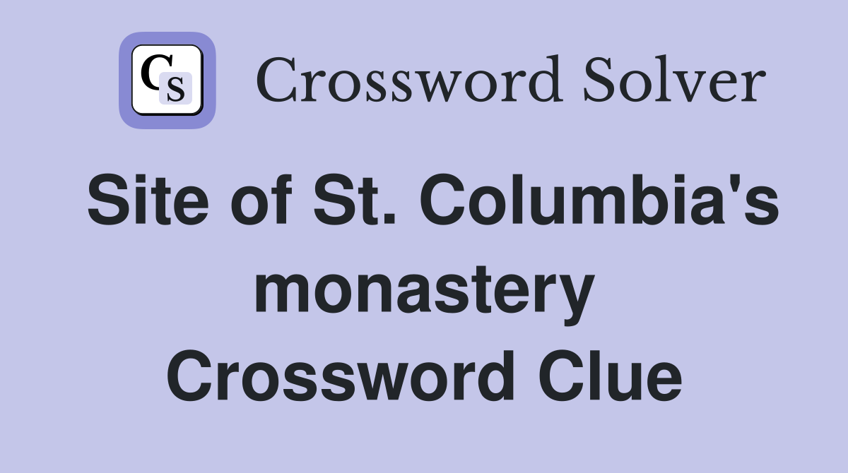 Site of St. Columbia's monastery Crossword Clue