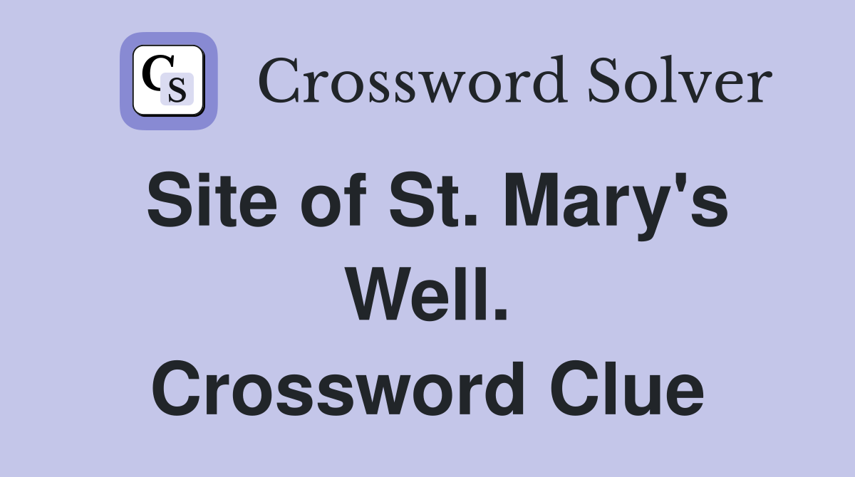 Site of St. Mary's Well. Crossword Clue