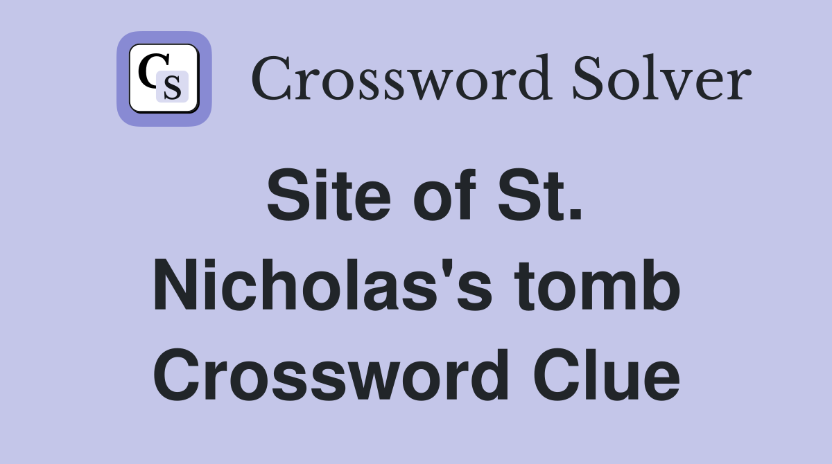 Site of St. Nicholas's tomb Crossword Clue