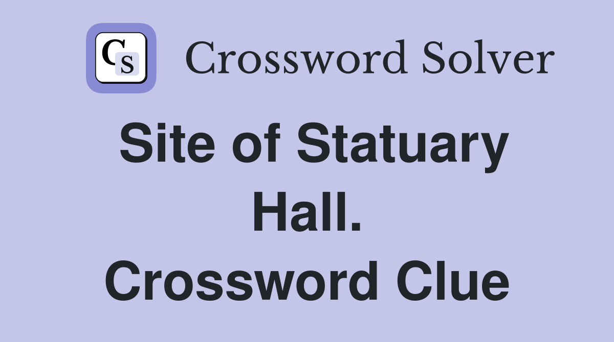 Site of Statuary Hall. Crossword Clue