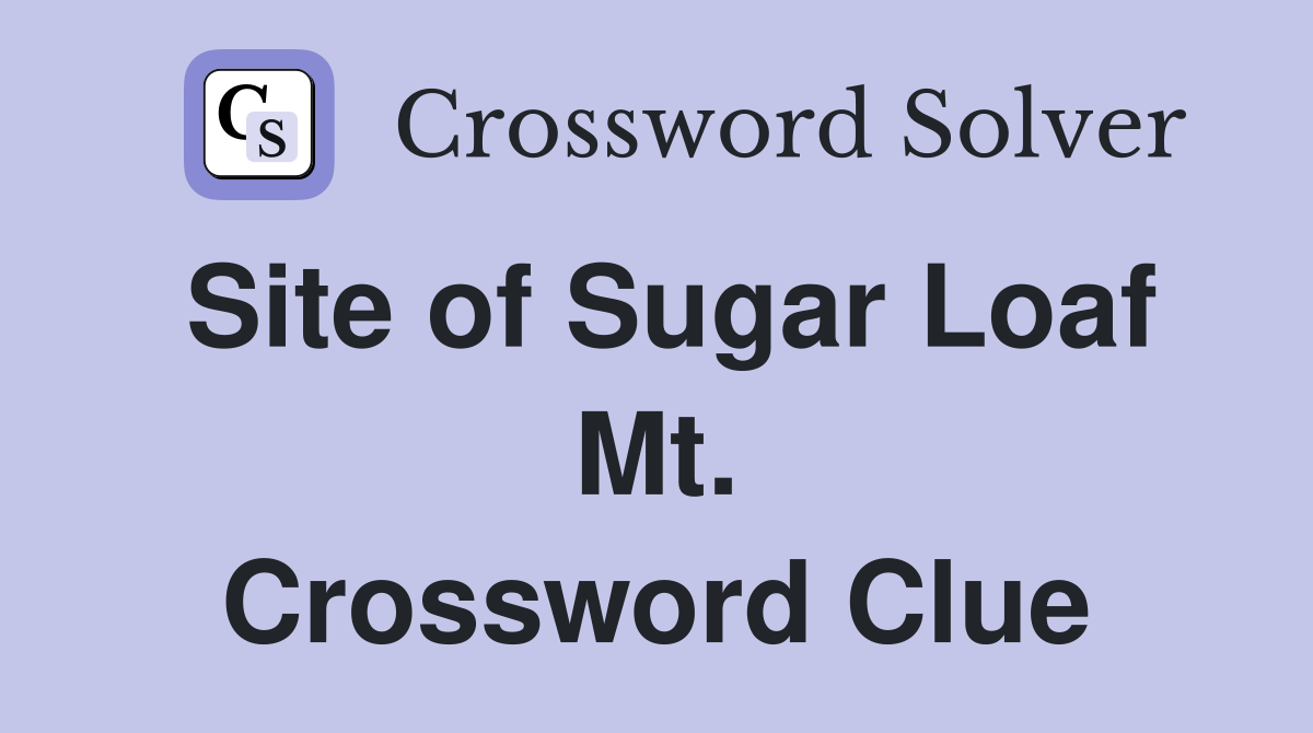 Site of Sugar Loaf Mt. Crossword Clue