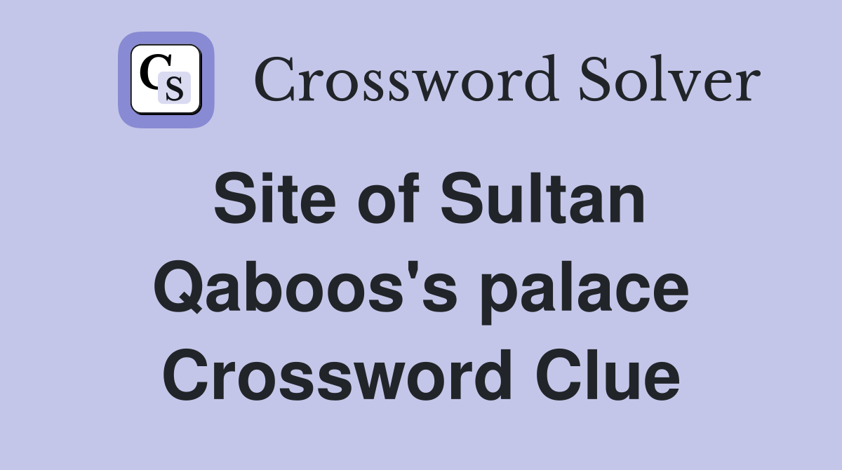 Site of Sultan Qaboos's palace Crossword Clue