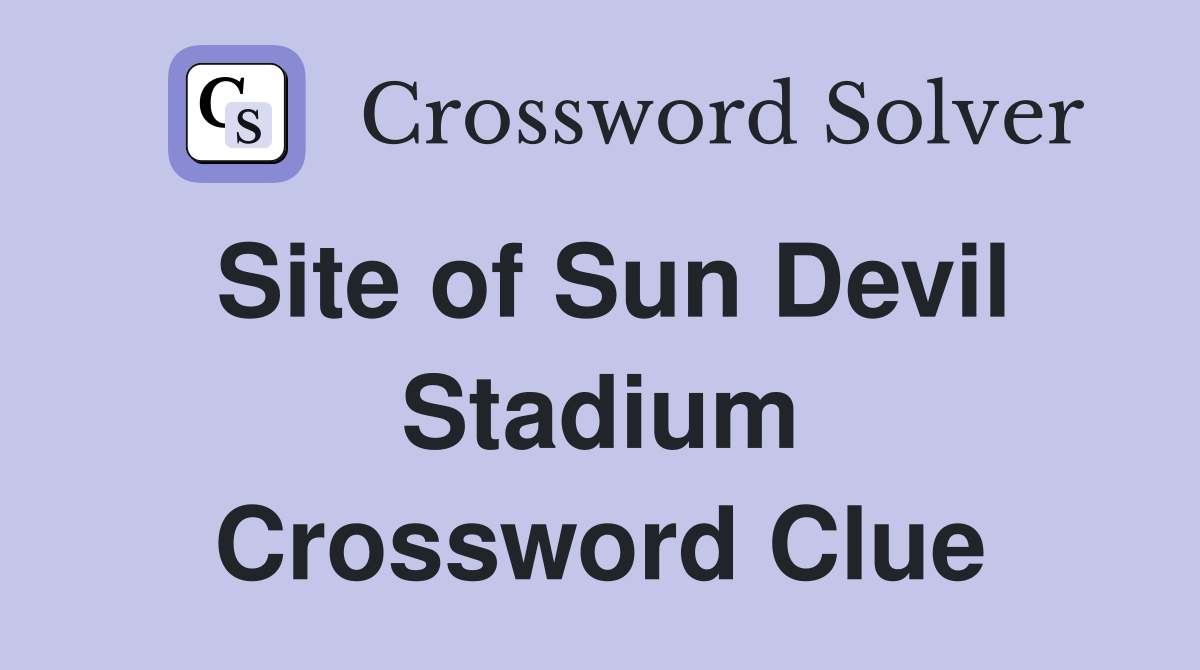 Site of Sun Devil Stadium Crossword Clue