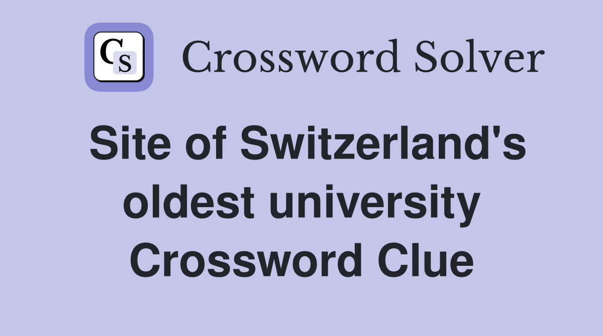 Site of Switzerland's oldest university Crossword Clue