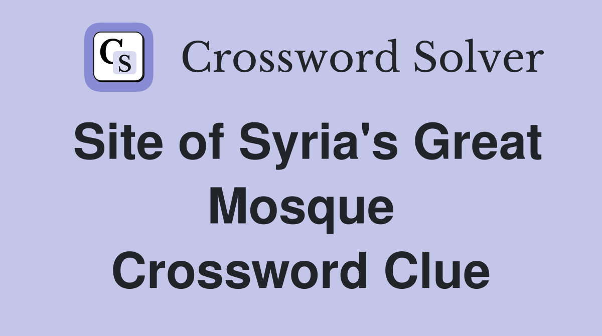Site of Syria's Great Mosque Crossword Clue