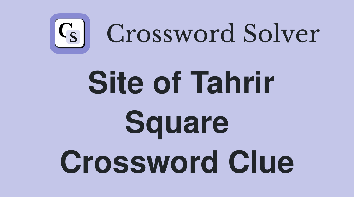 Site of Tahrir Square Crossword Clue