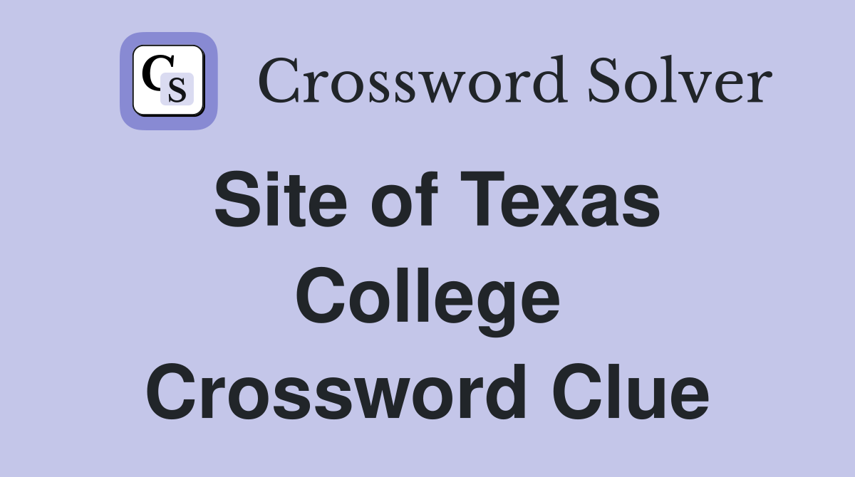 Site of Texas College Crossword Clue