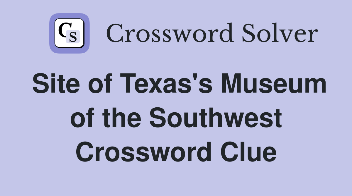 Site of Texas's Museum of the Southwest Crossword Clue