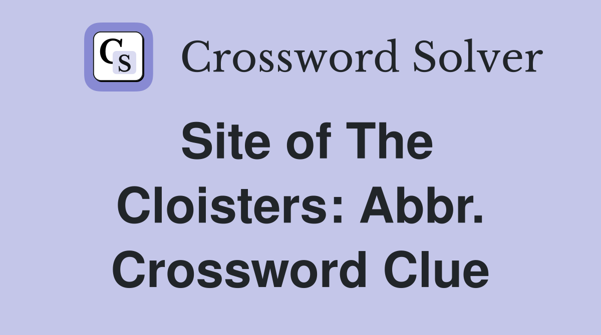 Site of The Cloisters: Abbr. Crossword Clue
