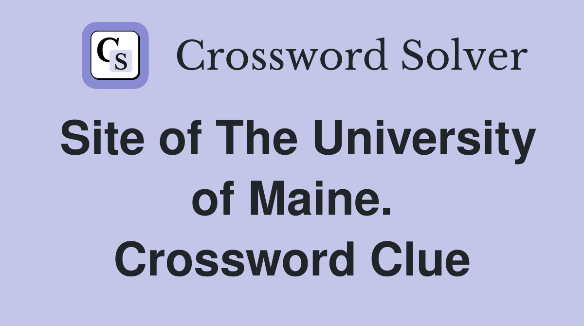 Site of The University of Maine. Crossword Clue