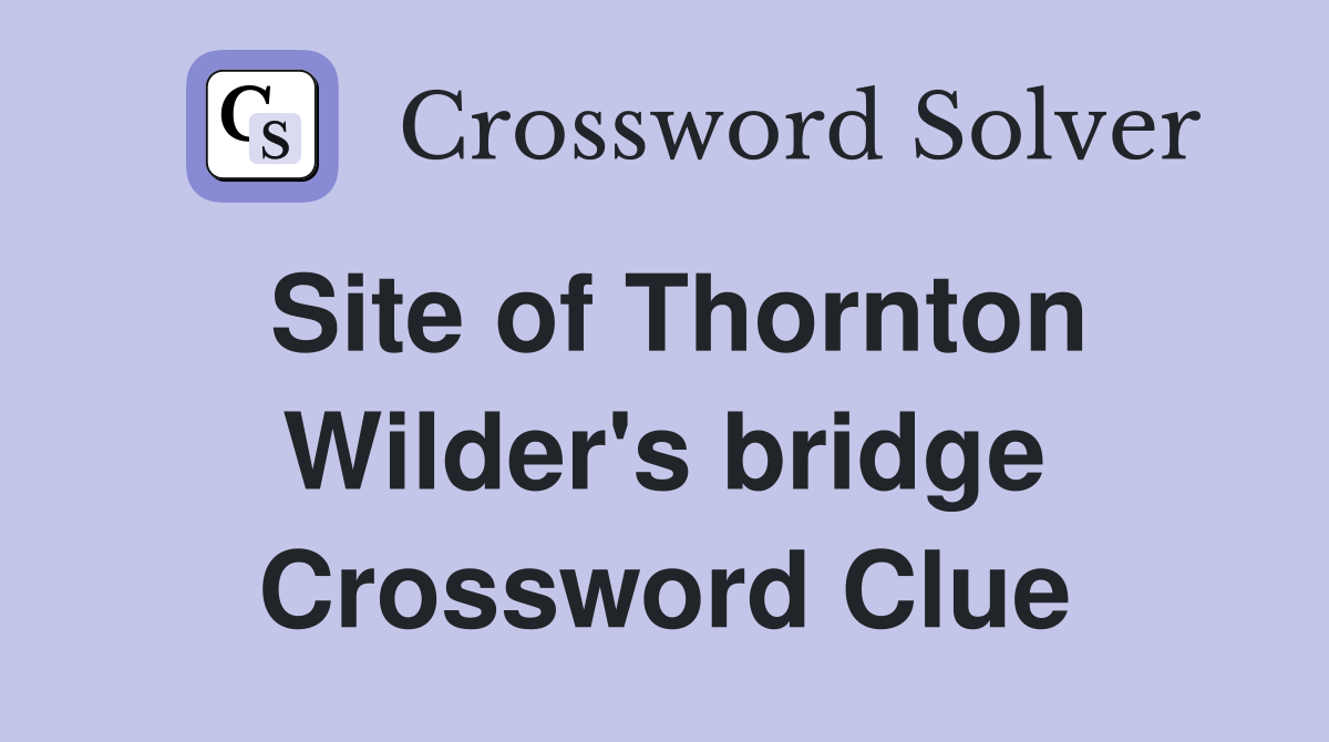 Site of Thornton Wilder's bridge Crossword Clue