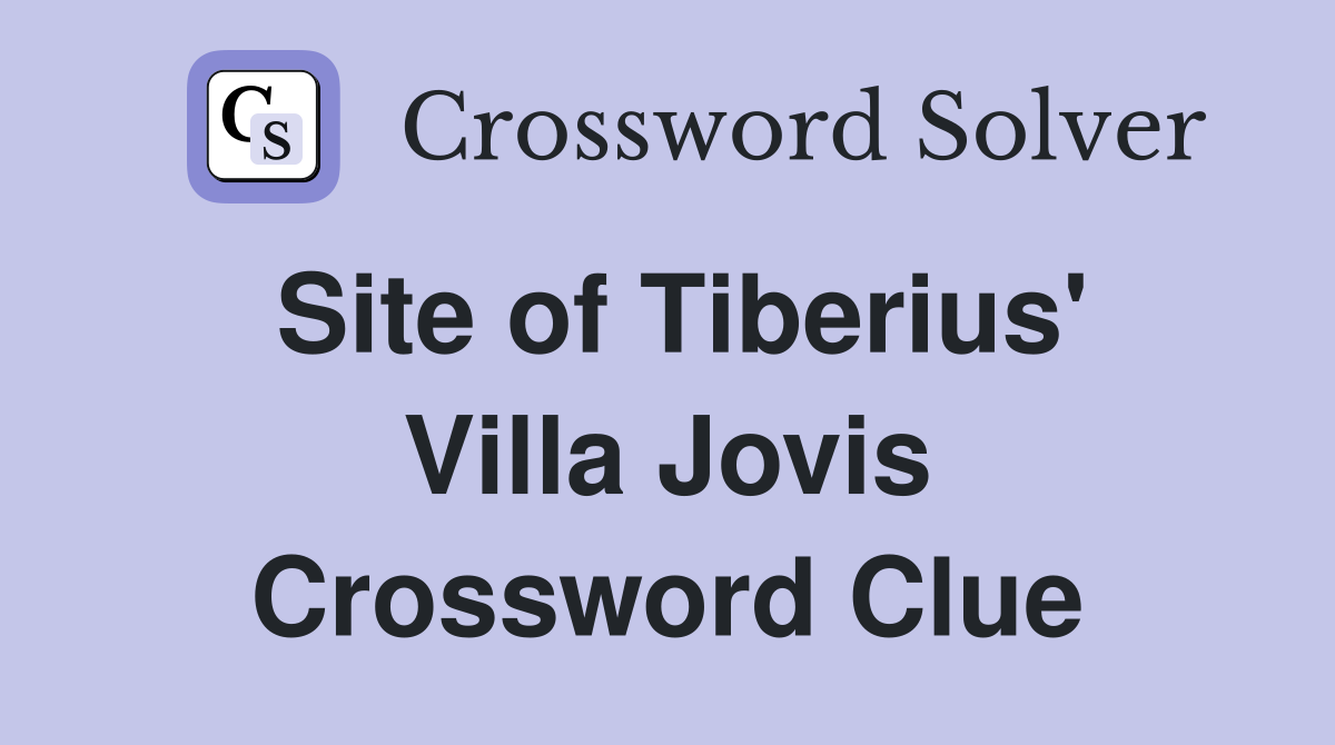 Site of Tiberius' Villa Jovis Crossword Clue