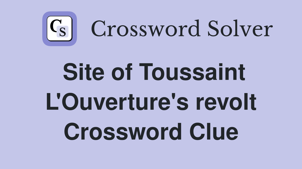 Site of Toussaint L'Ouverture's revolt Crossword Clue