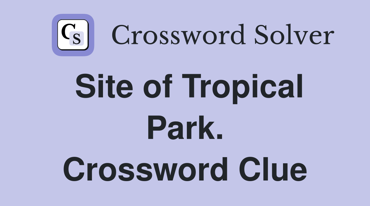Site of Tropical Park. Crossword Clue