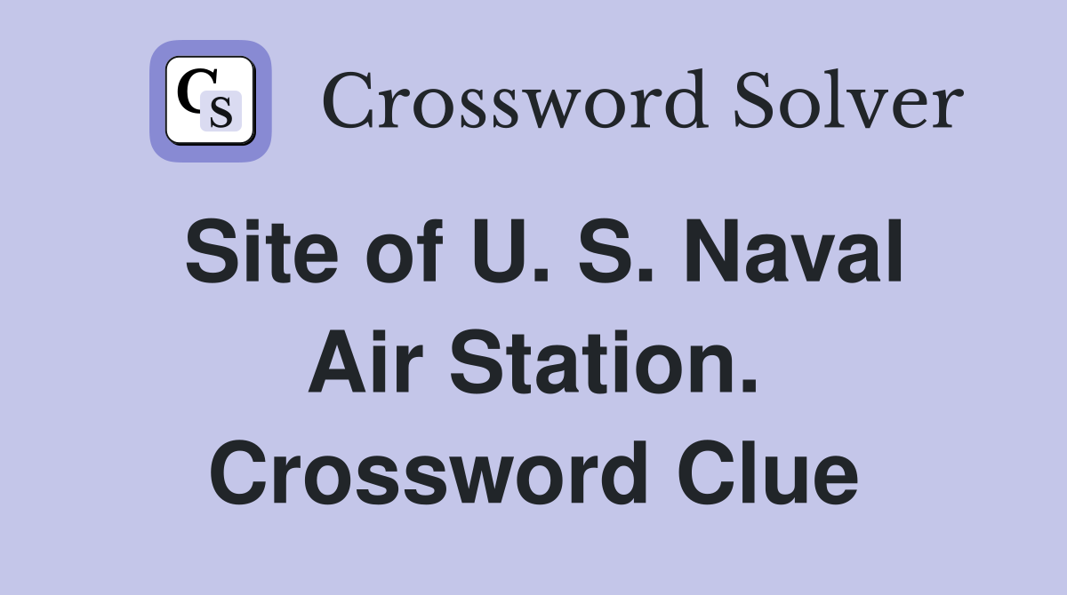 Site of U. S. Naval Air Station. Crossword Clue