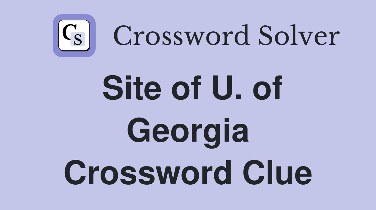 Site of U. of Georgia Crossword Clue