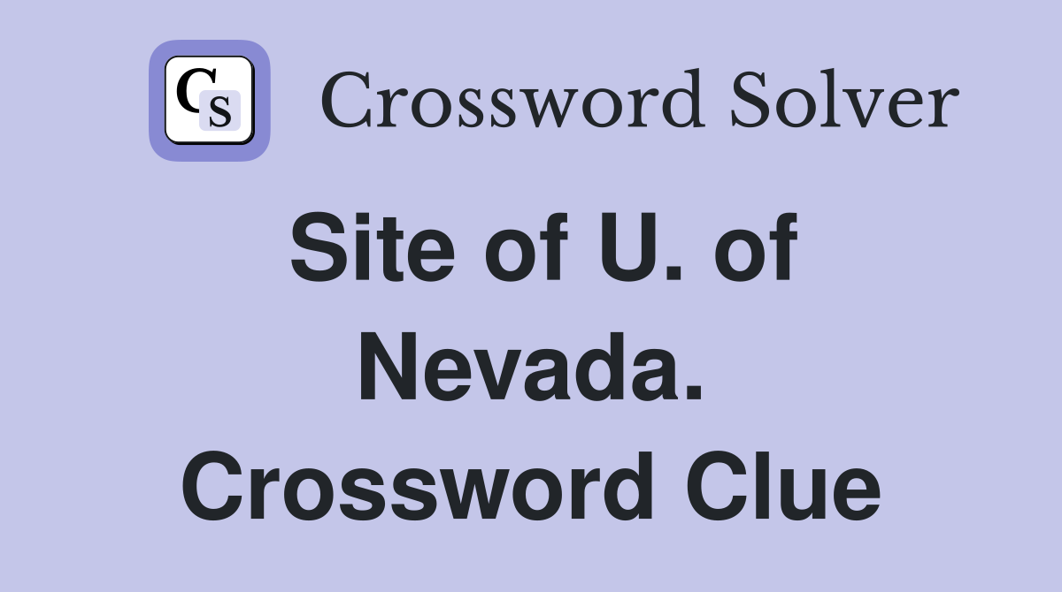 Site of U. of Nevada. Crossword Clue